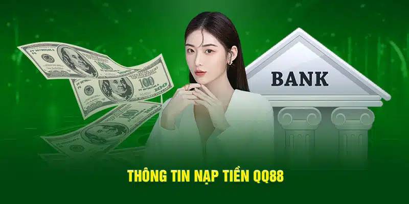 Chi tiết thao tác nạp tiền QQ88 qua từng phương thức