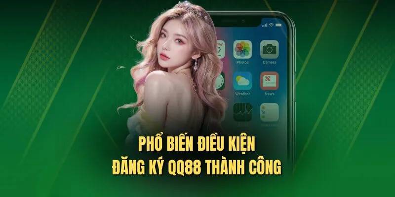 Điều kiện được hệ thống quy định khi đăng ký QQ88