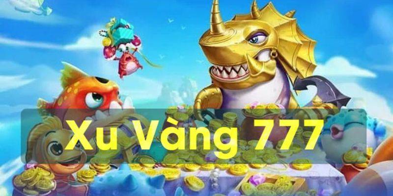 Một số ưu đãi đặc sắc nhất tại sảnh chơi bắn cá xu vàng 777