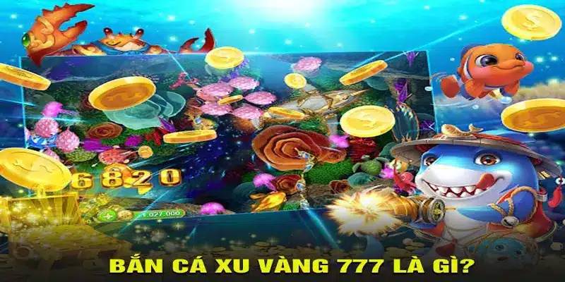 Tổng quan thông tin về tựa game bắn cá xu vàng 777